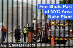 Fire Shuts Part of NYC-Area Nuke Plant