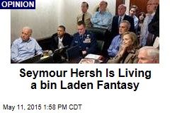 Seymour Hersh Is Living a bin Laden Fantasy