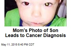 Mom&#39;s Photo of Son Leads to Cancer Diagnosis
