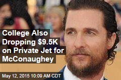 College Also Dropping $9.5K on Private Jet for McConaughey
