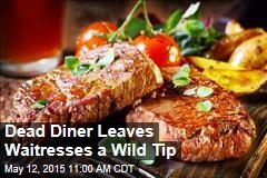 Dead Diner Leaves Waitresses a Wild Tip