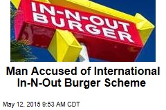 Man Accused of International In-N-Out Burger Scheme