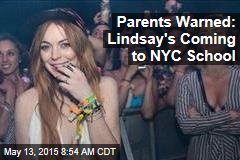 Parents Warned: Lindsay&#39;s Coming to NYC School