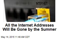 All the Internet Addresses Will Be Gone by the Summer