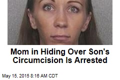 Mom in Hiding Over Son&#39;s Circumcision Is Arrested