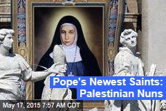 Pope&#39;s Newest Saints: Palestinian Nuns