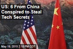US: 6 From China Conspired to Steal Tech Secrets