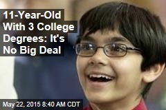 11-Year-Old With 3 College Degrees: It&#39;s No Big Deal