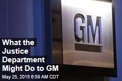 What the Justice Department Might Do to GM