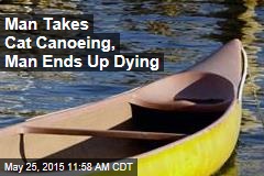 Man Takes Cat Canoeing, Man Ends Up Dying