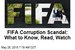 FIFA Corruption Scandal: What to Know, Read, Watch