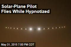 Solar-Airplane Pilot Flies While Hypnotized