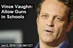 Vince Vaughn to British GQ : Allow Guns in Schools