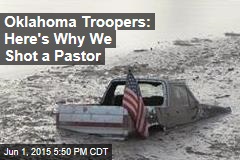 Oklahoma Troopers: Here&#39;s Why We Shot a Pastor