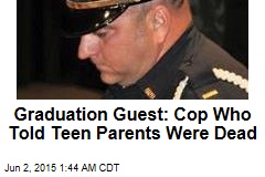 Graduation Guest: Cop Who Told Teen Parents Were Dead
