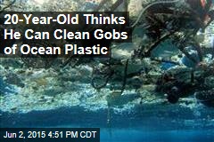 20-Year-Old Thinks He Can Clean Gobs of Ocean Plastic