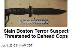 Slain Boston Terror Suspect Threatened to Behead Cops