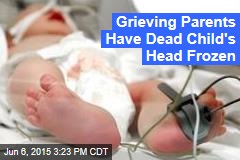 Parents Freeze Dead Baby&#39;s Head in Vault