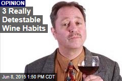 3 Really Detestable Wine Habits