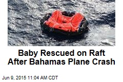 Baby Rescued on Raft After Bahamas Plane Crash