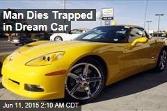 Man Dies Trapped in Dream Car