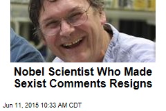 Nobel Scientist Who Made Sexist Comments Resigns
