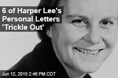 6 of Harper Lee&#39;s Personal Letters &#39;Trickle Out&#39;