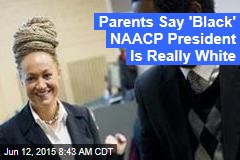 Parents Say &#39;Black&#39; NAACP President Is Really White