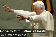 Pope to Cut Luther a Break