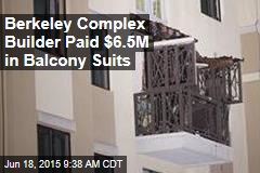 Berkeley Complex Builder Paid $6.5M in Balcony Suits