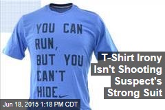 T-Shirt Irony Isn&#39;t Shooting Suspect&#39;s Strong Suit