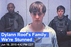 Dylann Roof&#39;s Family: We&#39;re Stunned