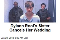 Dylann Roof&#39;s Sister Cancels Her Wedding