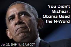 You Didn&#39;t Mishear: Obama Used the N-Word