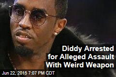 Diddy Arrested for Alleged Assault With Weird Weapon