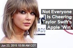 Not Everyone Is Cheering Taylor Swift&#39;s Apple &#39;Win&#39;
