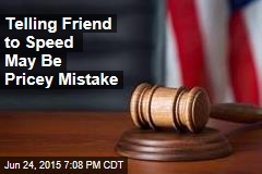 Telling Friend to Speed May Be Pricey Mistake