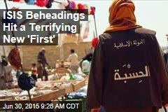 ISIS Beheadings Hit a Terrifying New &#39;First&#39;