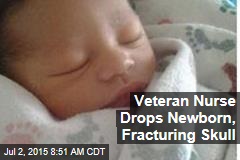 Veteran Nurse Drops Newborn, Fracturing Skull