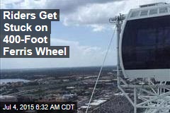 Riders Get Stuck on 400-Foot Ferris Wheel