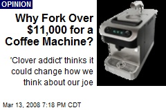 Why Fork Over $11,000 for a Coffee Machine?