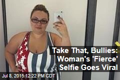 Take That, Bullies: Woman&#39;s &#39;Fierce&#39; Selfie Goes Viral