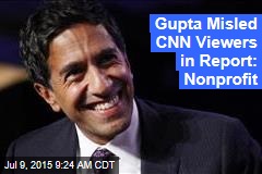 Gupta Misled CNN Viewers in Report: Nonprofit
