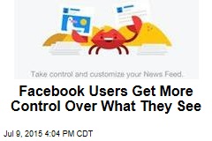 Facebook Users Get More Control Over What They See