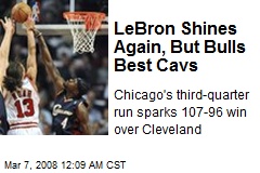 LeBron Shines Again, But Bulls Best Cavs