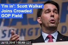 &#39;I&#39;m in&#39;: Scott Walker Joins Crowded GOP Field