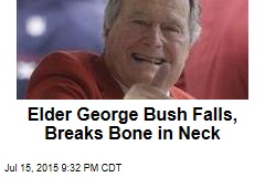 Elder George Bush Falls, Breaks Bone in Neck