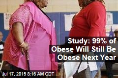 Study: 99% of Obese Will Still Be Obese Next Year