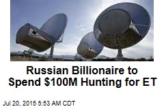 Russian Billionaire to Spend $100M Hunting for ET