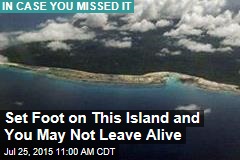 Set Foot on This Island and You May Not Leave Alive